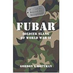 Fubar F***ed Up Beyond All Recognition: Soldier Slang of World War II