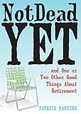 Not dead yet : --and one or two other good things about retirement