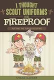I Thought Scout Uniforms Were Fireproof!: Putting the Fun in Scouting