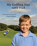 My Golfing Day with Dad : A Photographic Golf Storybook