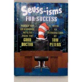 Seuss-isms For Success -- Insider Tips on Economic Health from the Good Doctor with an Introduction by Tom Peters 1999