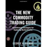 The New Commodity Trading Guide: Breakthrough Strategies for Capturing Market Profits