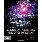 cloud data centers and cost modeling a complete guide to planning designing and building a cloud data center
