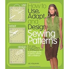 How to Use, Adapt, and Design Sewing Patterns: From store-bought patterns to drafting your own: a complete guide to fashion sewing with confidence