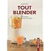Tout blender : 30 recettes de smoothies et cocktails