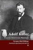 Adolf Keller (1872-1963) : ecumenist, world citizen, philanthropist