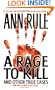 A Rage To Kill and Other True Cases: Anne Rule's Crime Files, Vol. 6