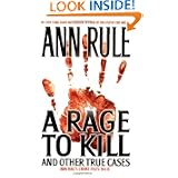 A Rage To Kill and Other True Cases: Anne Rule's Crime Files, Vol. 6 by Ann Rule