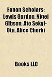 Produkt-Bild: Fanon Scholars: Lewis Gordon, Nigel Gibson, Ato Sekyi-Otu, Alice Cherki