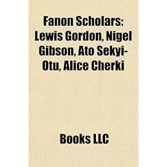 Fanon Scholars: Lewis Gordon, Nigel Gibson, Ato Sekyi-Otu, Alice Cherki