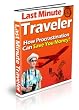 Last Minute Traveler - Finally, The Secret To Unlocking The Door To Last Minute Travel Deals Has Arrived! The Complete Guide that Finally Explains How to Grab A Last Minute Deal to Your Dream Holiday!
