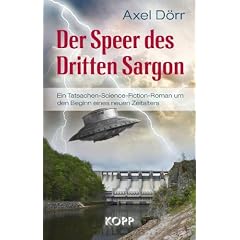 Der Speer des Dritten Sargon: Ein Tatsachen-Science-Fiction-Roman um den Beginn eines neuen Zeitalters