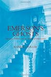 Emersons Ghosts: Literature, Politics, and the Making of Americanists