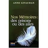 Nos M�moires : des prisons ou des ailespar Anne Givaudan