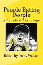 People Eating People: A Cannibal Anthology People Eating People: A Cannibal Anthology