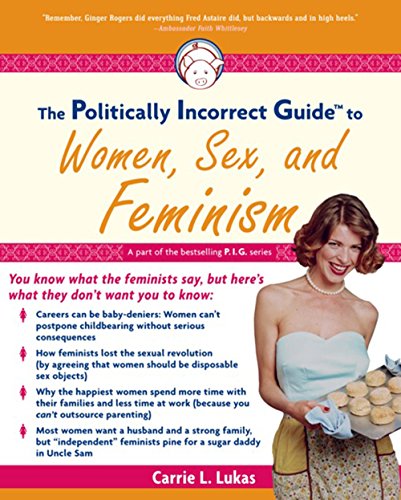 The Politically Incorrect Guide to Women, Sex And Feminism