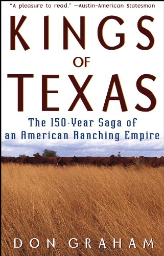 Kings of Texas: The 150-Year Saga of an American Ranching Empire