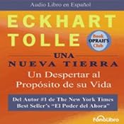 Una Nueva Tierra [A New Earth]: Un Despertar al Proposito de su Vida | [Eckhart Tolle]