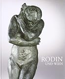 Rodin & Wien: Katalog zur Ausstellung in Wien, Belvedere, 01.10.2010-06.02.2011