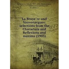 La Bruye�?re und Vauvenargues: selections from the Characters and Reflexions and maxims (1903)