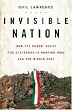 Invisible Nation: How the Kurds' Quest for Statehood Is Shaping Iraq and the Middle East