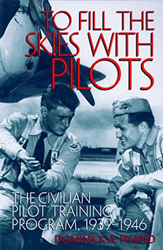 To Fill the Skies with Pilots: The Civilian Pilot Training Program, 1939-1946 (Smithsonian History of Aviation and Spaceflight Series)