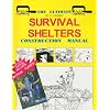 The Ultimate Survival Shelters: Construction Manual