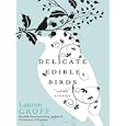 Delicate Edible Birds: And Other Stories by  Lauren Groff
