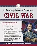 The Politically Incorrect Guide to the Civil War (Politically Incorrect Guides) (ISBN: B0022VV0SG)