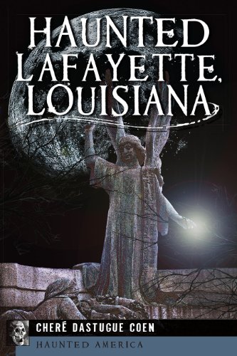 Haunted Lafayette, Louisiana (Haunted America)
