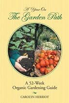 A Year on the Garden Path: A 52-Week Organic Gardening Guide