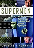 The Supermen: The Story of Seymour Cray and the Technical Wizards Behind the Supercomputer