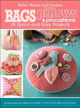  Bags, Pillows, and Pincushions: 35 Quick and Easy Projects (Better Homes & Gardens)
