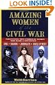 Amazing Women of the Civil War: Fascinating True Stories of Women Who Made a Difference