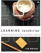 Learning JavaScript: A Hands-On Guide to the Fundamentals of Modern JavaScript Learning JavaScript: A Hands-On Guide to the Fundamentals of Modern JavaScript