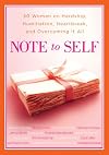 Note to Self: 30 Women on Hardship, Humiliation, Heartbreak, and Overcoming It All