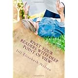 Rivet Your Readers with Deep Point of View ~ Jill Elizabeth Nelson