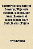 Acteur Polonais: Andrzej Seweryn, Wojciech Pszoniak, Maciej Stuhr, Janusz Zakrzenski, Jacek Koman, Jerzy Stuhr, Mariusz Pujszo (French Edition)