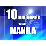 TEN FUN THINGS TO DO IN MANILA