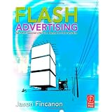 Flash Advertising: Flash Platform Development of Microsites, Advergames and Branded Applications ~ Jason Fincanon