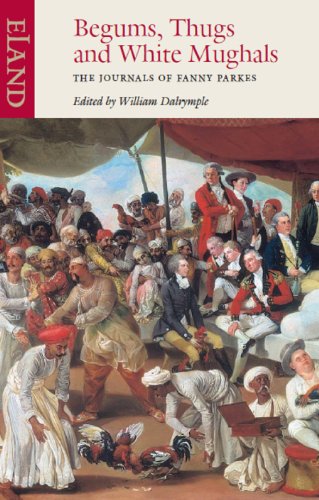 Begums, Thugs and White Mughals: The Journals of Fanny Parkes: v. 8