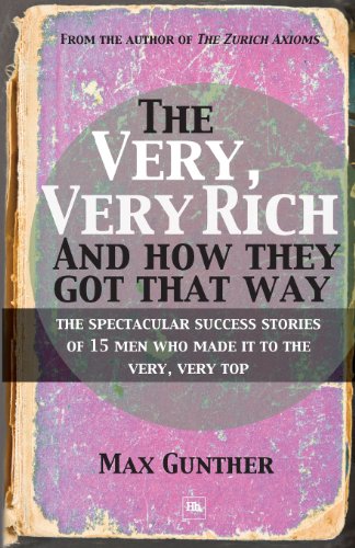the very very rich and how they got that way the spectacular success stories of 15 men who made it to the very