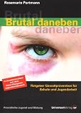 Produkt-Bild: Brutal daneben: Ratgeber Gewaltpr&auml;vention f&uuml;r Schule und Jugendarbeit