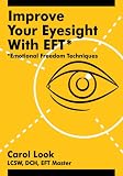 Improve Your Eyesight with EFT*: *Emotional Freedom Techniques