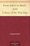 From School to Battle-field A Story of the War Days