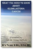 What You Need to Know About Glioblastoma Cancer - It's Your Life, Live It!