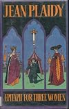 Epitaph for Three Women (Plaidy, Jean, Plantagenet Saga.)