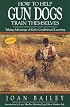 How to Help Gun Dogs Train Themselves, Taking Advantage of Early Condtioned Learning