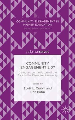 Community Engagement 2.0?: Dialogues on the Future of the Civic in the Disrupted University (Community Engagement in Higher Education)