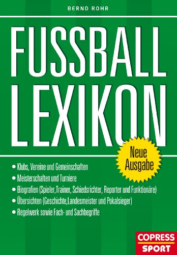 Fußball Lexikon: Klubs, Vereine und Gemeinschaften - Meisterschaften und Turniere - Biografien (Spieler,Trainer, Schiedsrichter, Reporter und Funktionäre) ... Fach- und Sachbegriffe (German Edition)